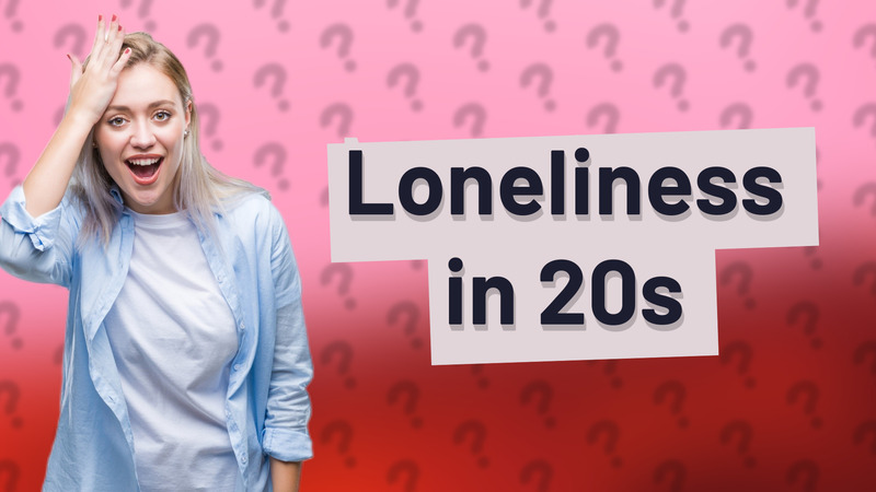 Loneliness in 20s