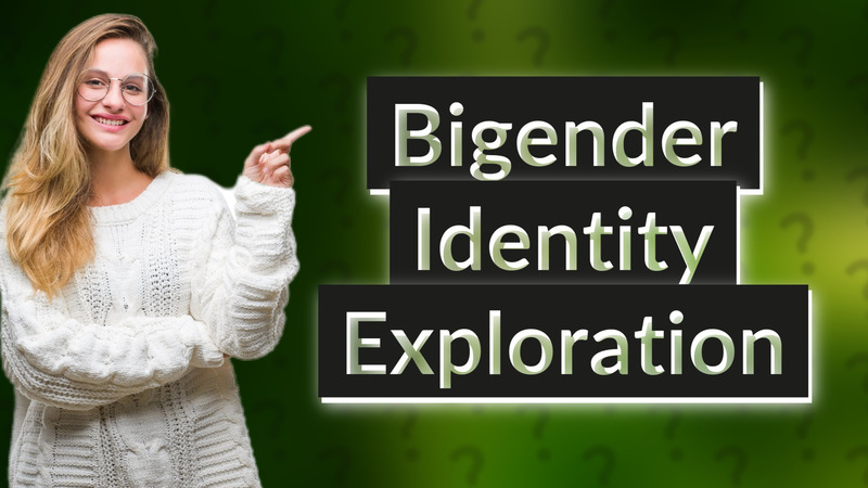 Bigender Identity Exploration