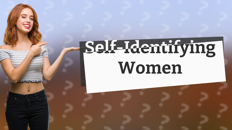 Self-Identifying Women