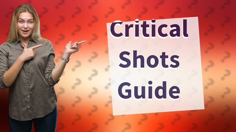 Critical Shots Guide
