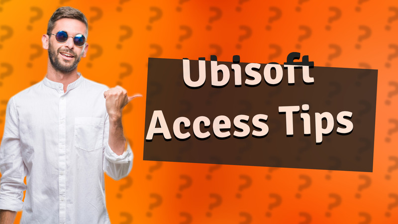 Ubisoft Access Tips
