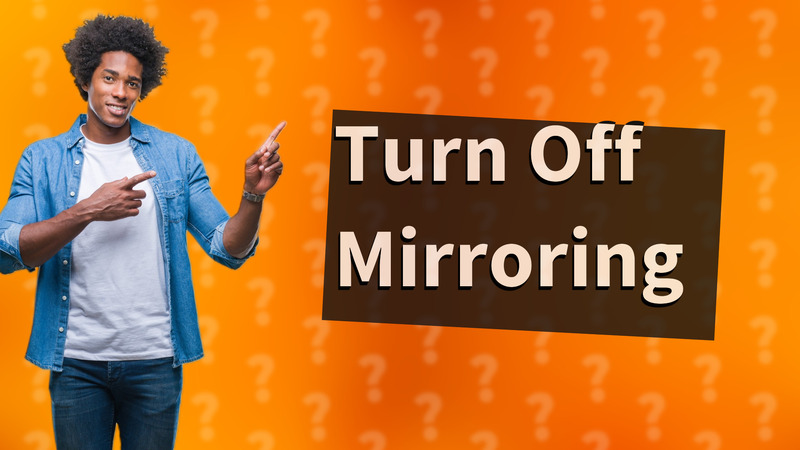 Turn Off Mirroring