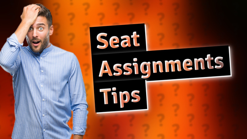 Seat Assignments Tips
