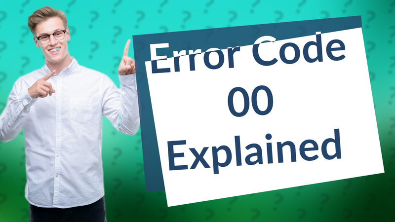 Error Code 00 Explained
