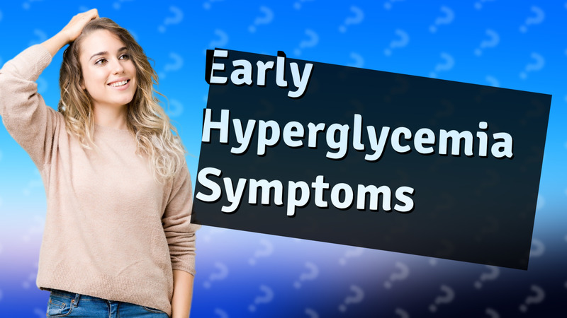 Early Hyperglycemia Symptoms