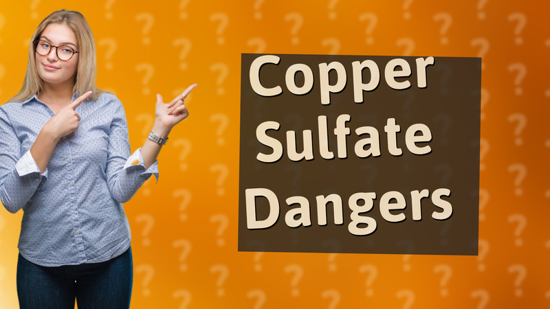 Copper Sulfate Dangers
