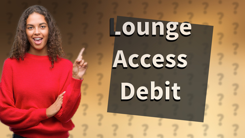 Lounge Access Debit