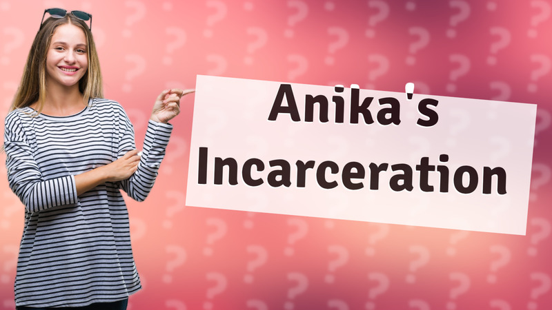 Anika's Incarceration