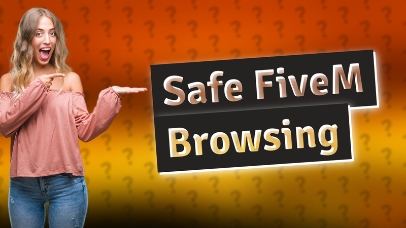 Safe FiveM Browsing