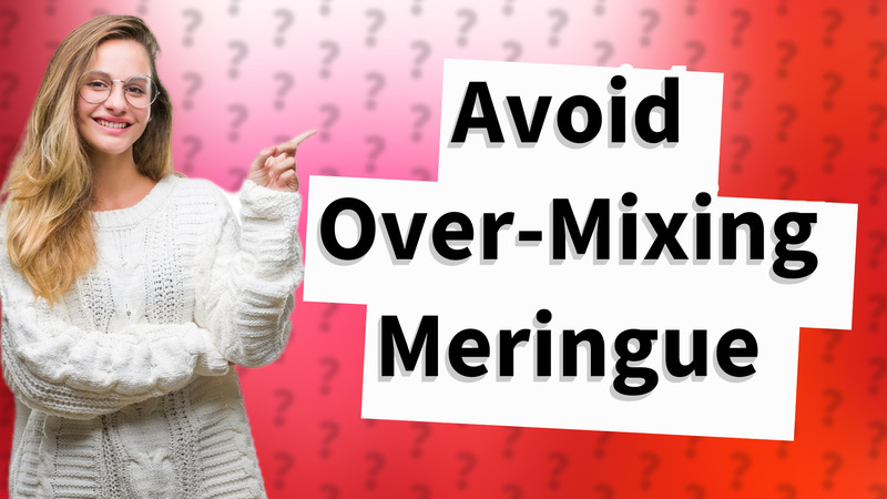 Avoid Over-Mixing Meringue