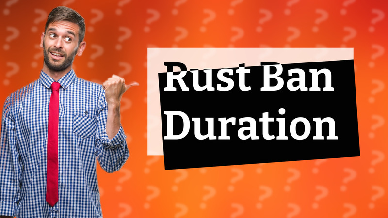Rust Ban Duration