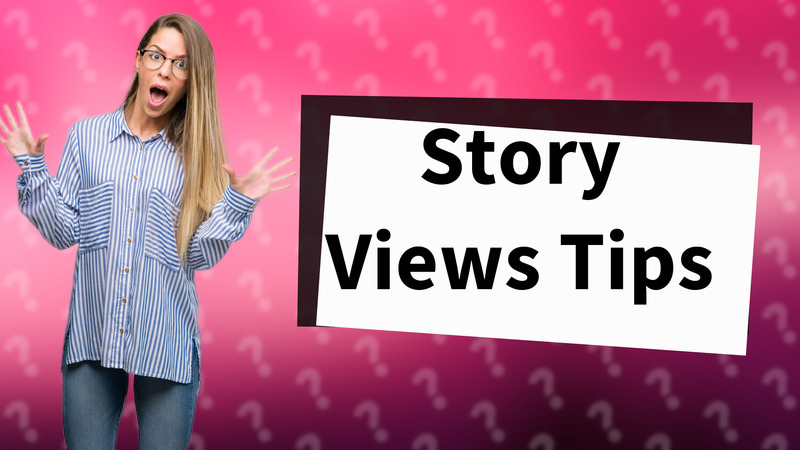 Story Views Tips