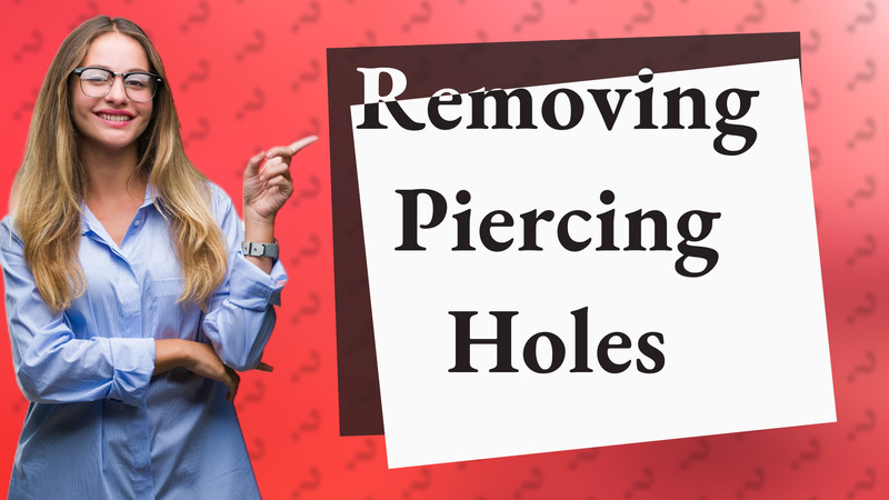 Removing Piercing Holes