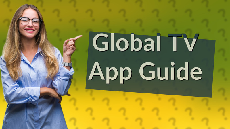 Global TV App Guide