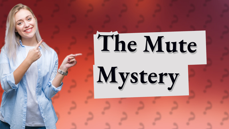 The Mute Mystery