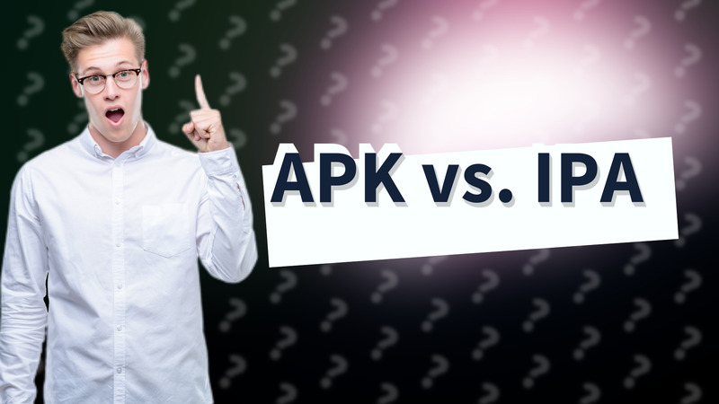 APK vs. IPA
