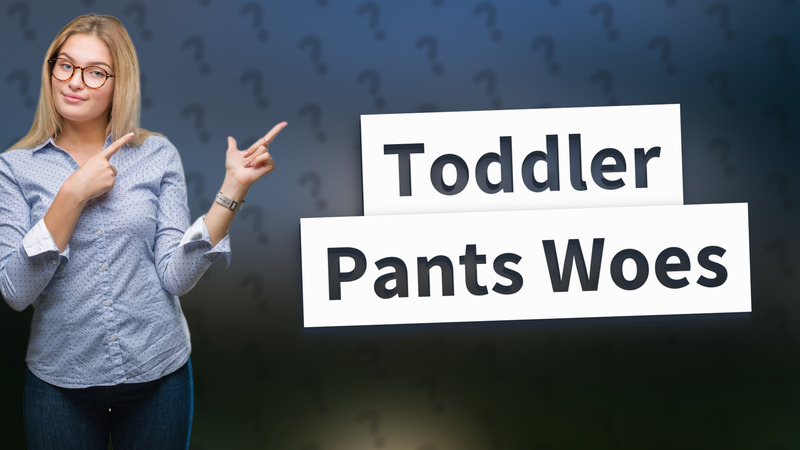 Toddler Pants Woes