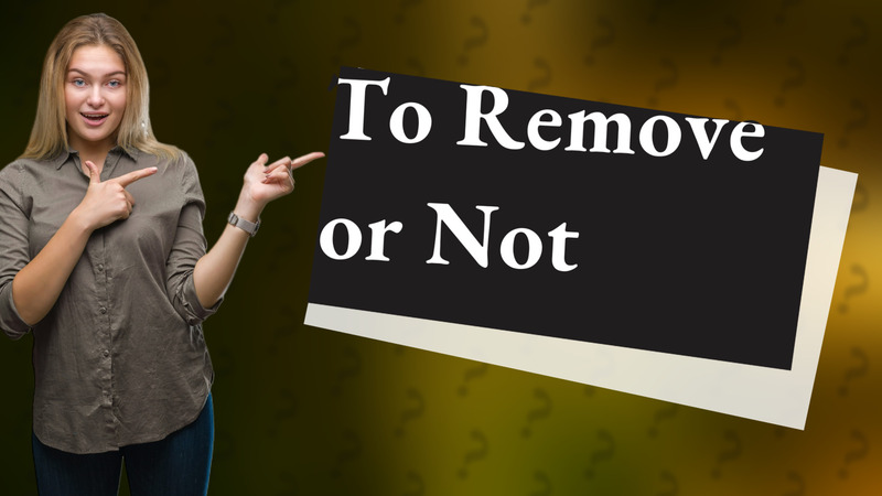 To Remove or Not