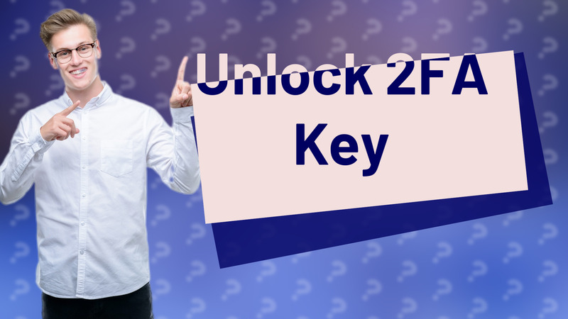 Unlock 2FA Key