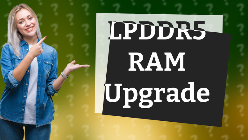LPDDR5 RAM Upgrade