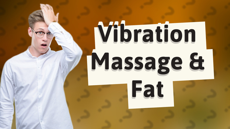 Vibration Massage & Fat