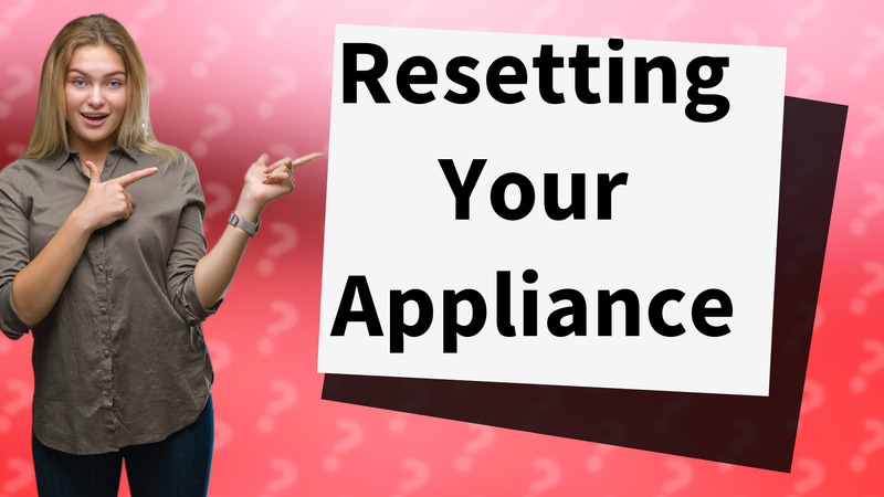 Resetting Your Appliance