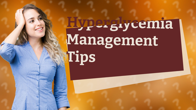 Hyperglycemia Management Tips
