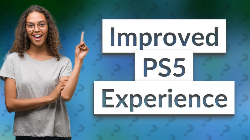 Improved PS5 Experience