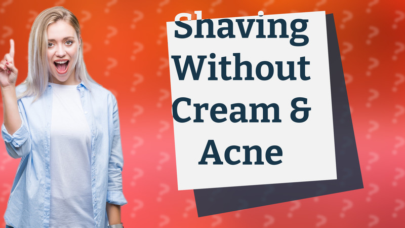 Shaving Without Cream & Acne
