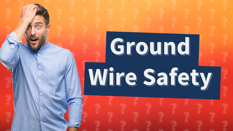 Ground Wire Safety