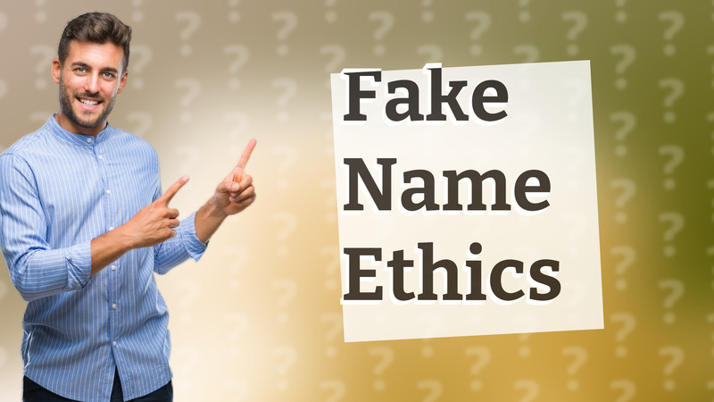 Fake Name Ethics