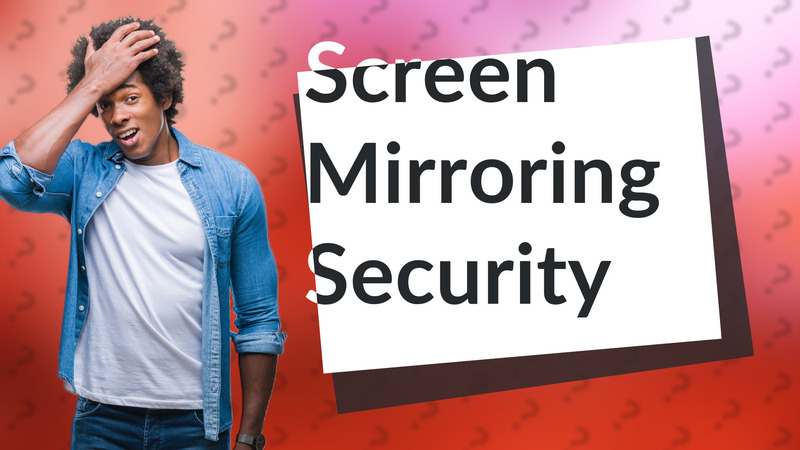 Screen Mirroring Security