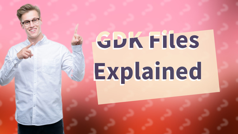 GDK Files Explained