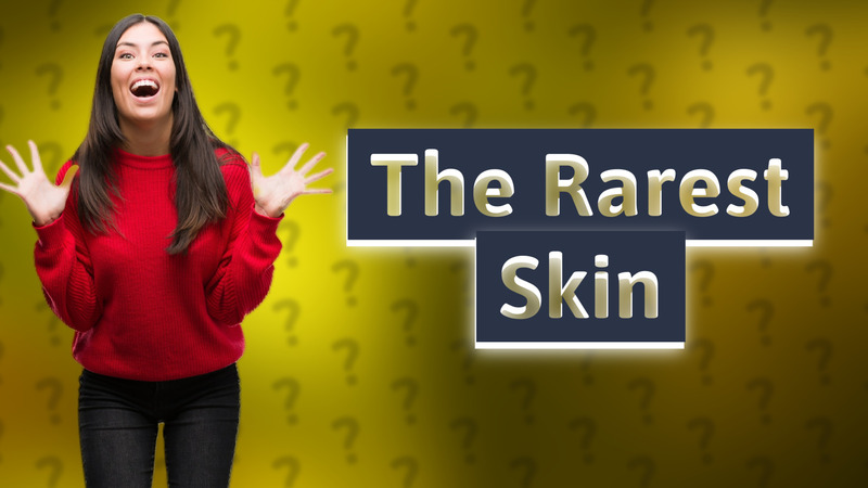 The Rarest Skin