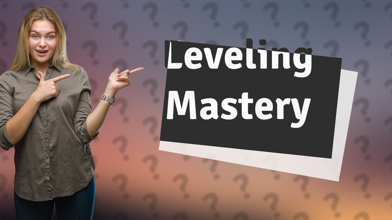 Leveling Mastery