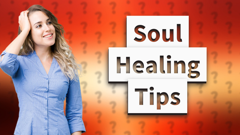 Soul Healing Tips