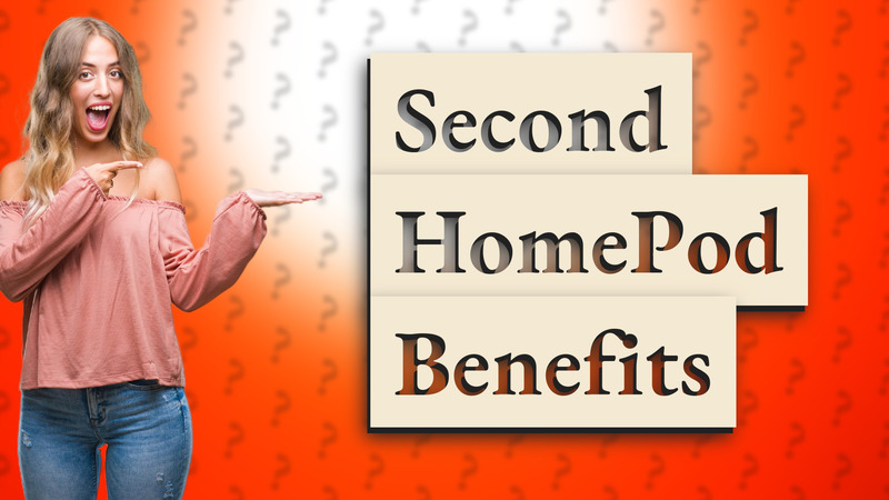 Second HomePod Benefits