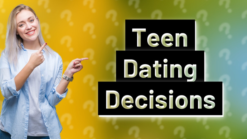 Teen Dating Decisions