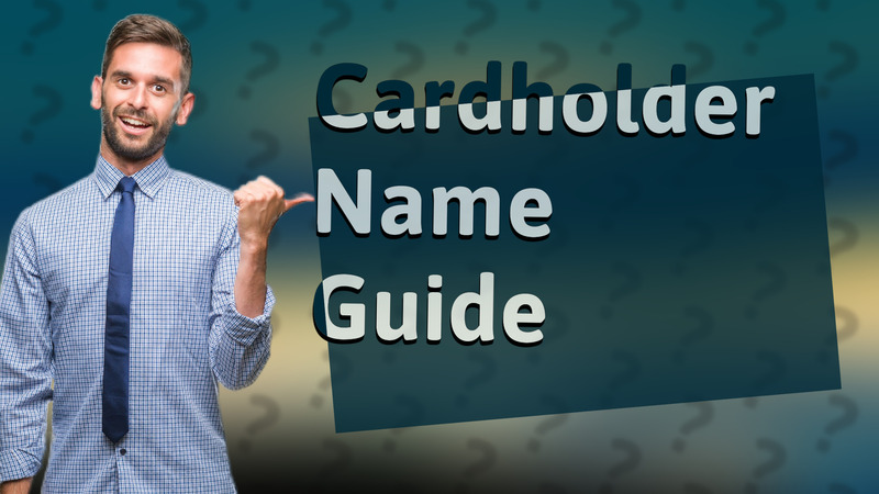 Cardholder Name Guide