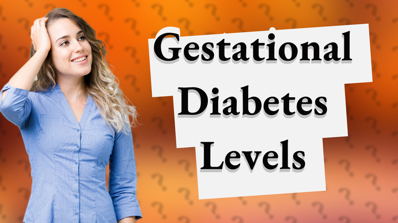 Gestational Diabetes Levels