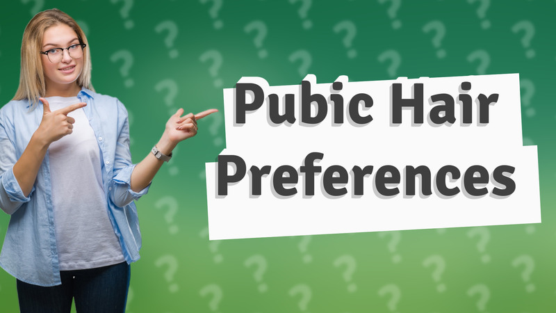 Pubic Hair Preferences