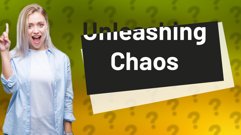 Unleashing Chaos