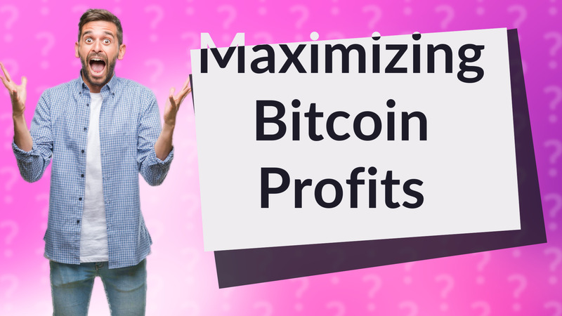 Maximizing Bitcoin Profits