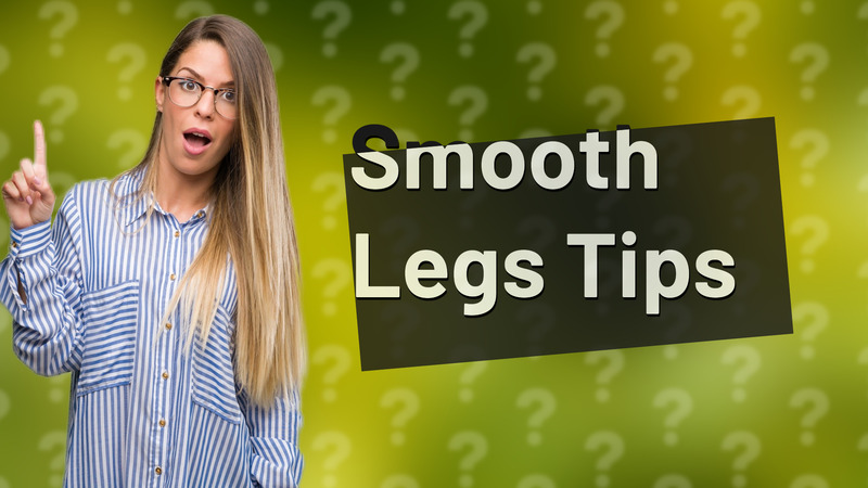 Smooth Legs Tips