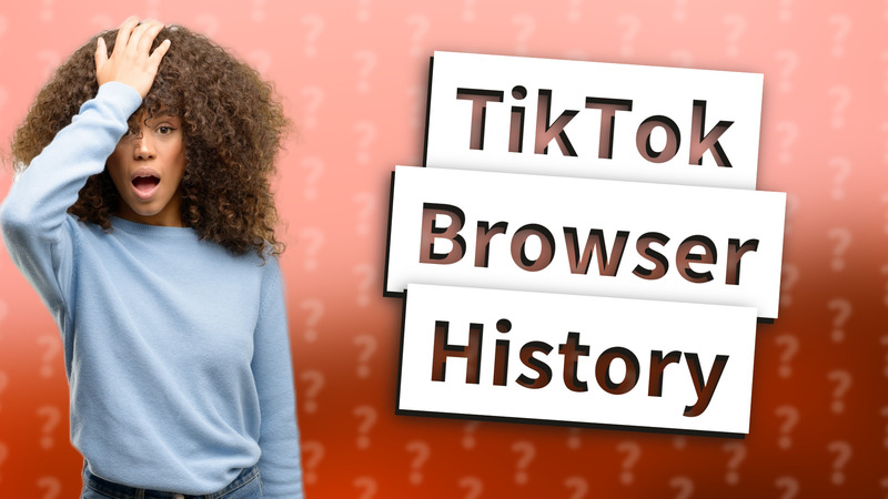 TikTok Browser History
