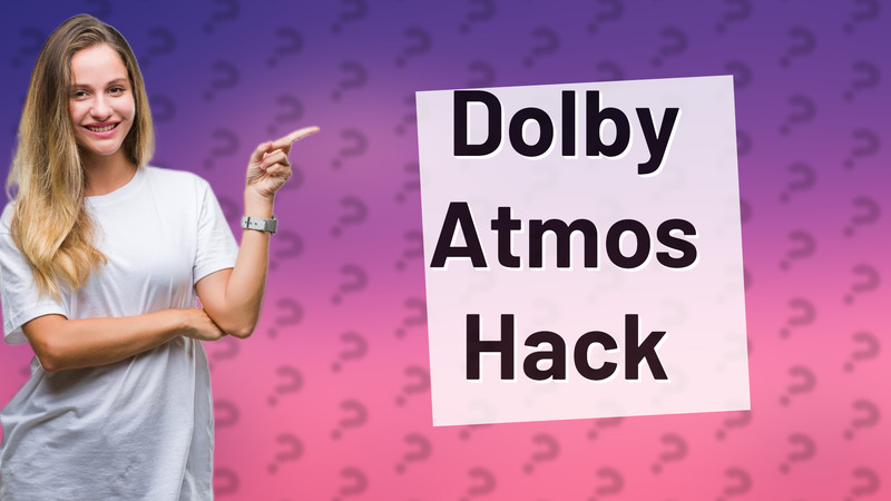 Dolby Atmos Hack