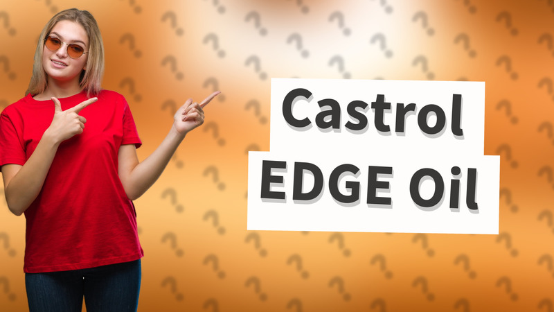 Castrol EDGE Oil