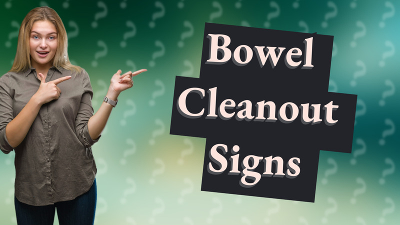 Bowel Cleanout Signs