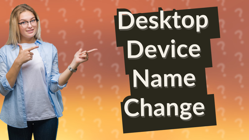 Desktop Device Name Change