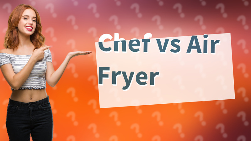 Chef vs Air Fryer